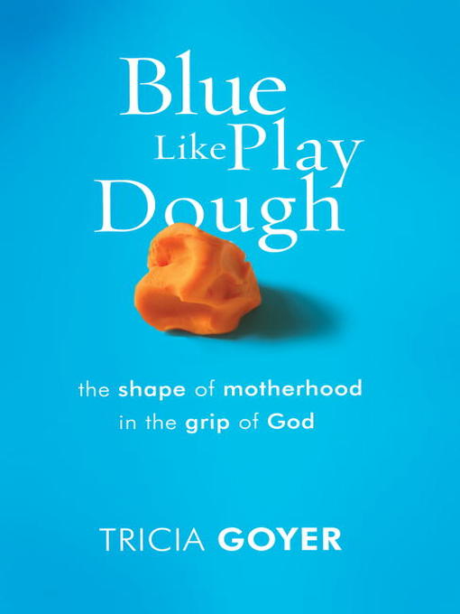 Title details for Blue Like Play Dough by Tricia Goyer - Available